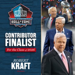 Robert Kraft has reached the Finalist stage across three categories for possible election to the Pro Football Hall of Fame’s Class of 2026 presented by Visual Edge IT.