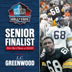 L.C. Greenwood has reached the Finalist stage across three categories for possible election to the Pro Football Hall of Fame’s Class of 2026 presented by Visual Edge IT.