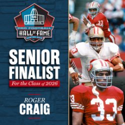 Roger Craig has reached the Finalist stage across three categories for possible election to the Pro Football Hall of Fame’s Class of 2026 presented by Visual Edge IT.