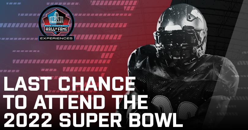 Last Chance: Attend the 2022 Super Bowl with HOF Experiences