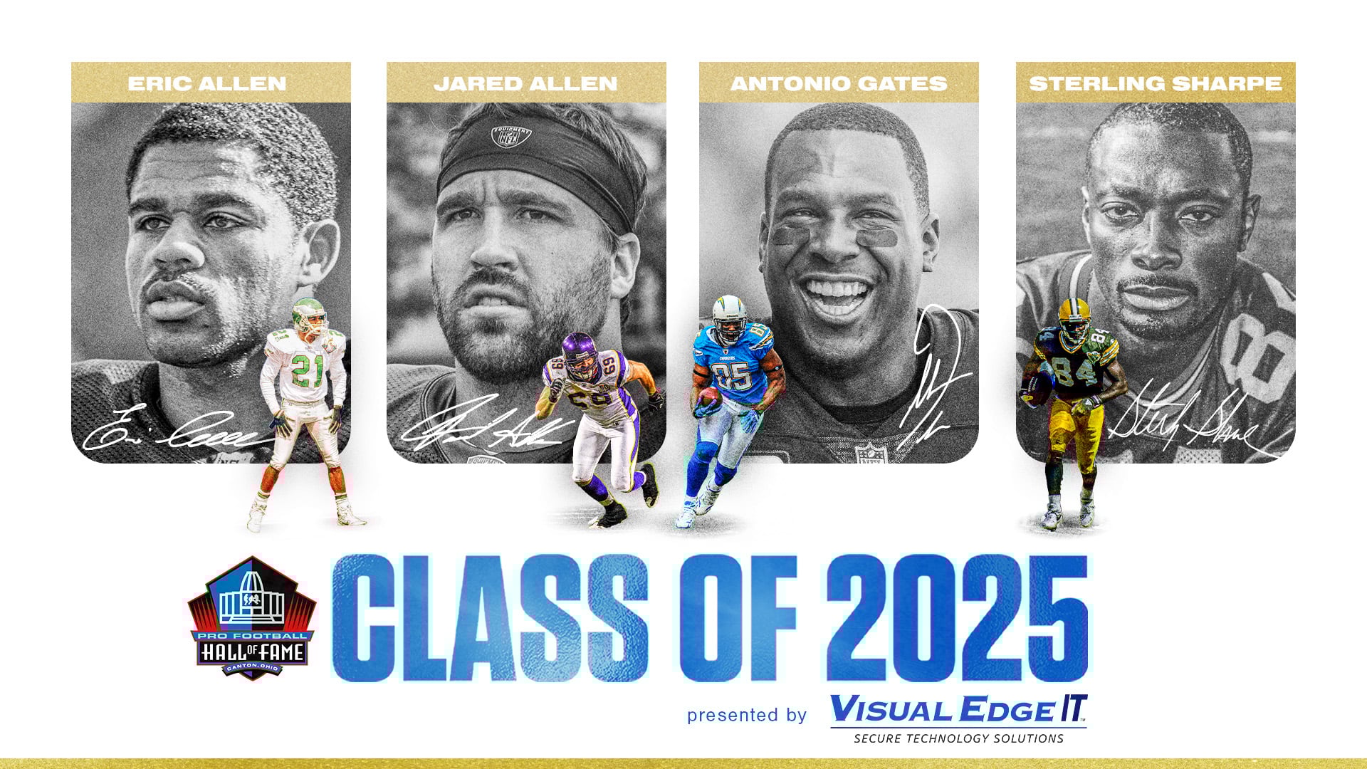 Semifinalists_1920x1000_Web-(1).jpg The Pro Football Hall of Fame Class of 2025 includes ERIC ALLEN, JARED ALLEN, ANTONIO GATES and STERLING SHARPE.